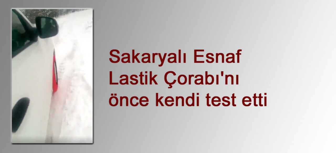 Sakaryalı Esnaf Lastik Çorabı'nı önce kendi test etti