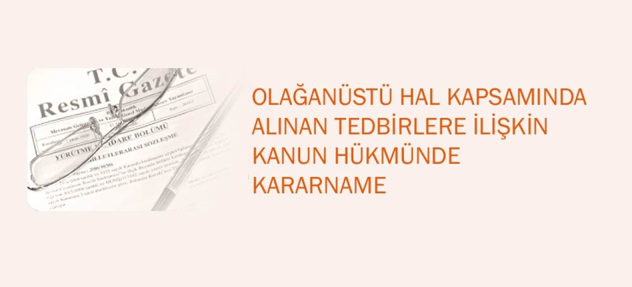 OHAL Kapsamında alınan tedbirlerelere ilişkin kanun hükmünde kararname yayınlandı