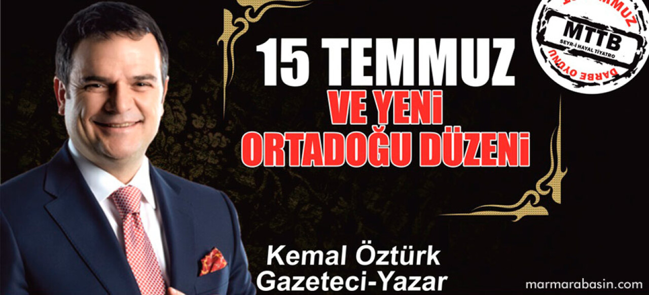 Kemal Öztürk 15 Temmuz ve Yeni Ortadoğu Düzenini Anlatacak