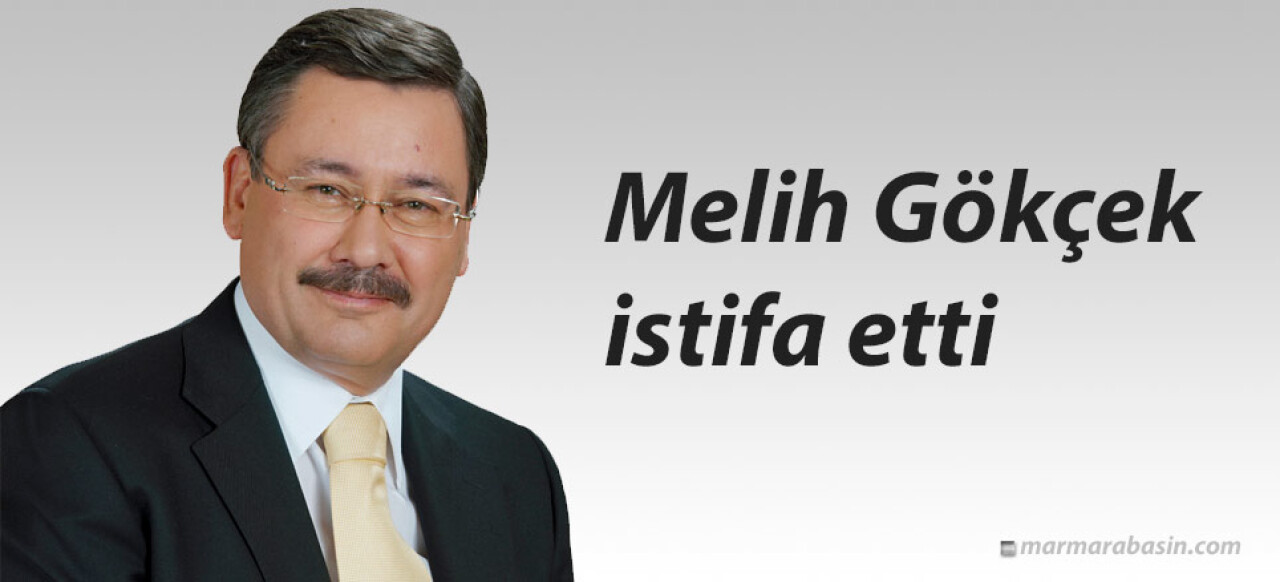 Melih Gökçek istifa etti
