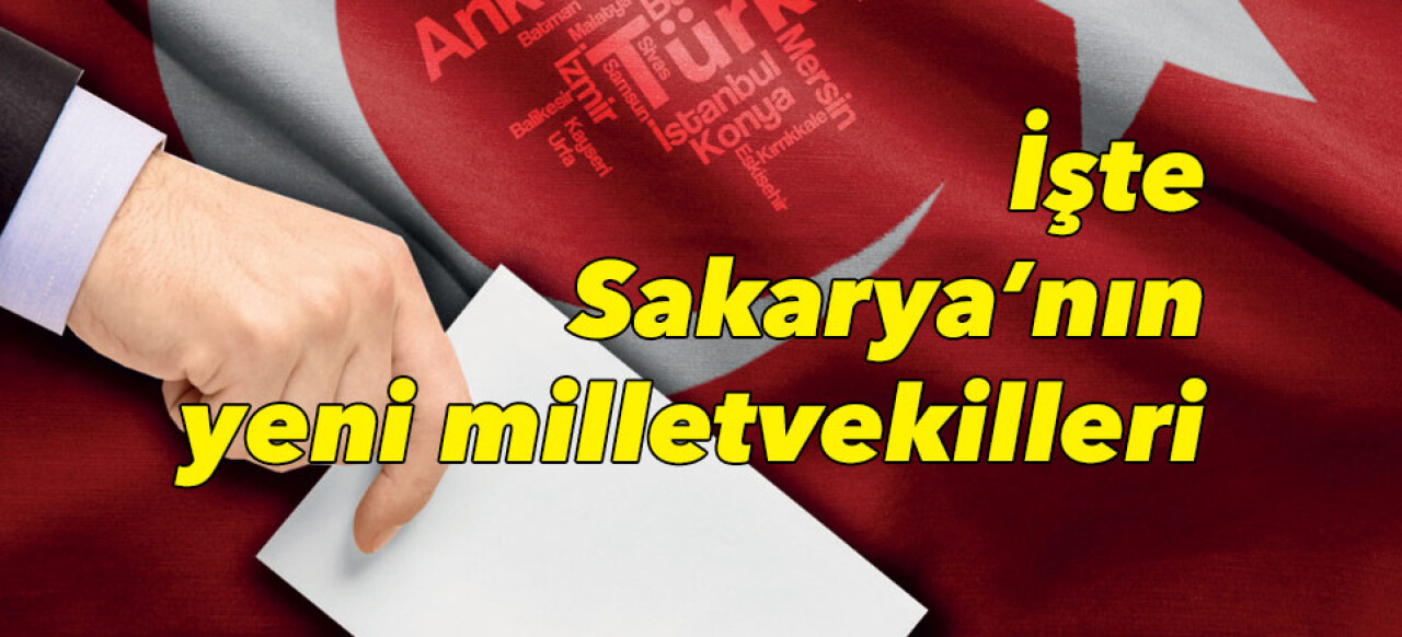 İşte Sakarya'nın yeni milletvekilleri