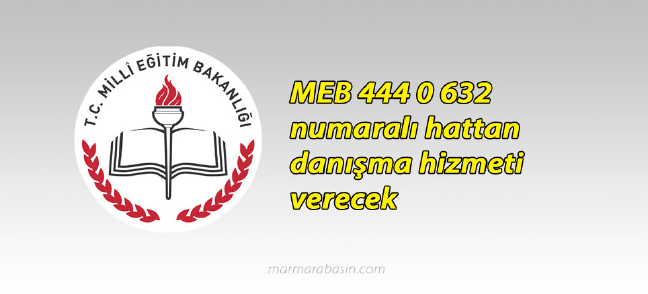 MEB 444 0 632 numaralı hattan danışma hizmeti verecek