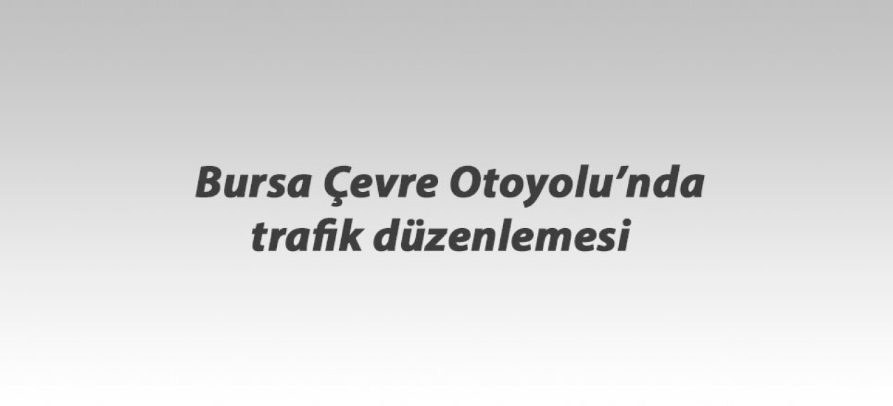 Ankara Yolu’nda trafik düzenlemesi  