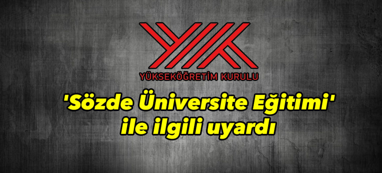 YÖK 'Sözde Üniversite Eğitimi' ile ilgili uyardı