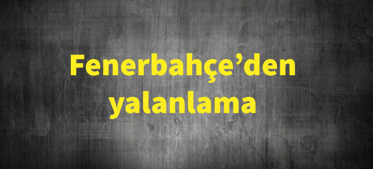 Fenerbahçe’den yalanlama