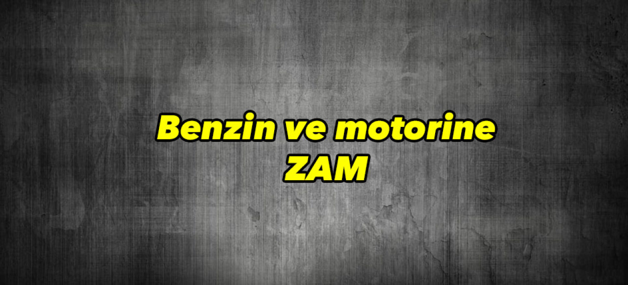 Benzin ve motorine zam