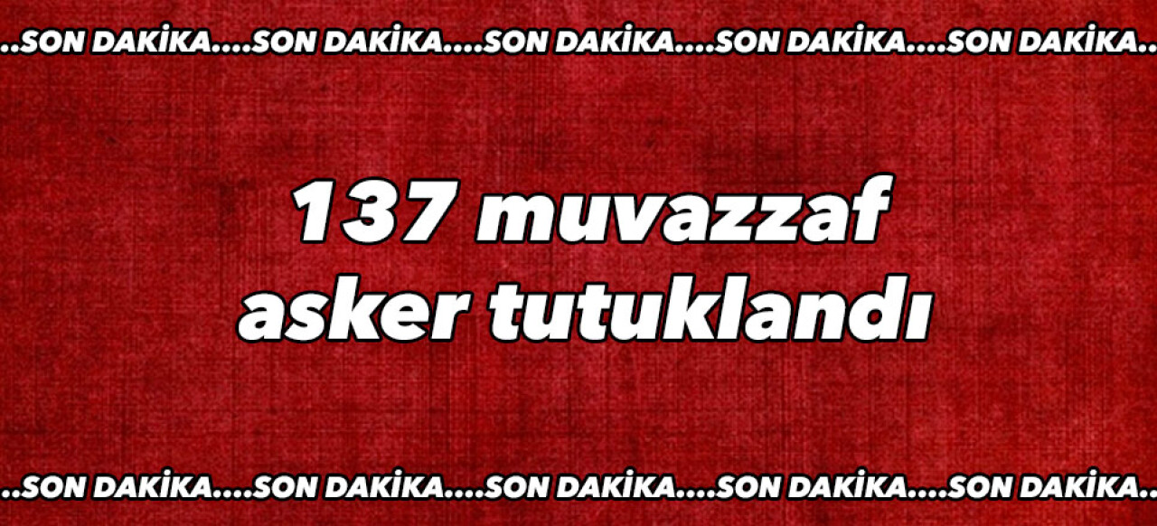 153 askerden 137'si tutuklandı