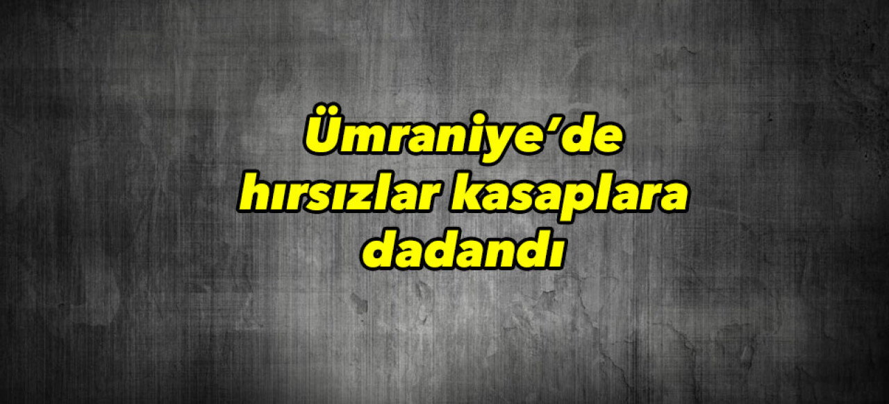 Ümraniye’de hırsızlar kasaplara dadandı