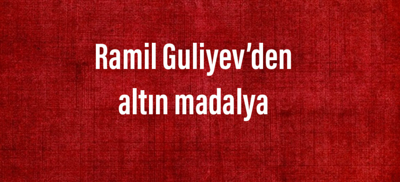 Ramil Guliyev’den altın madalya