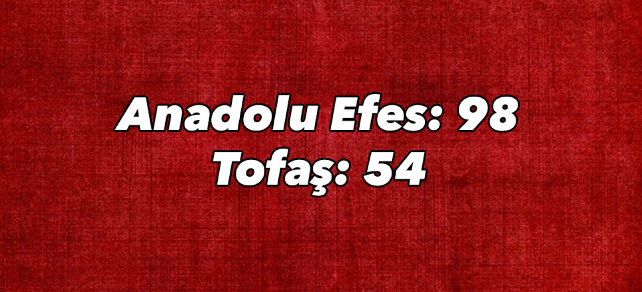 Anadolu Efes: 98 - Tofaş: 54