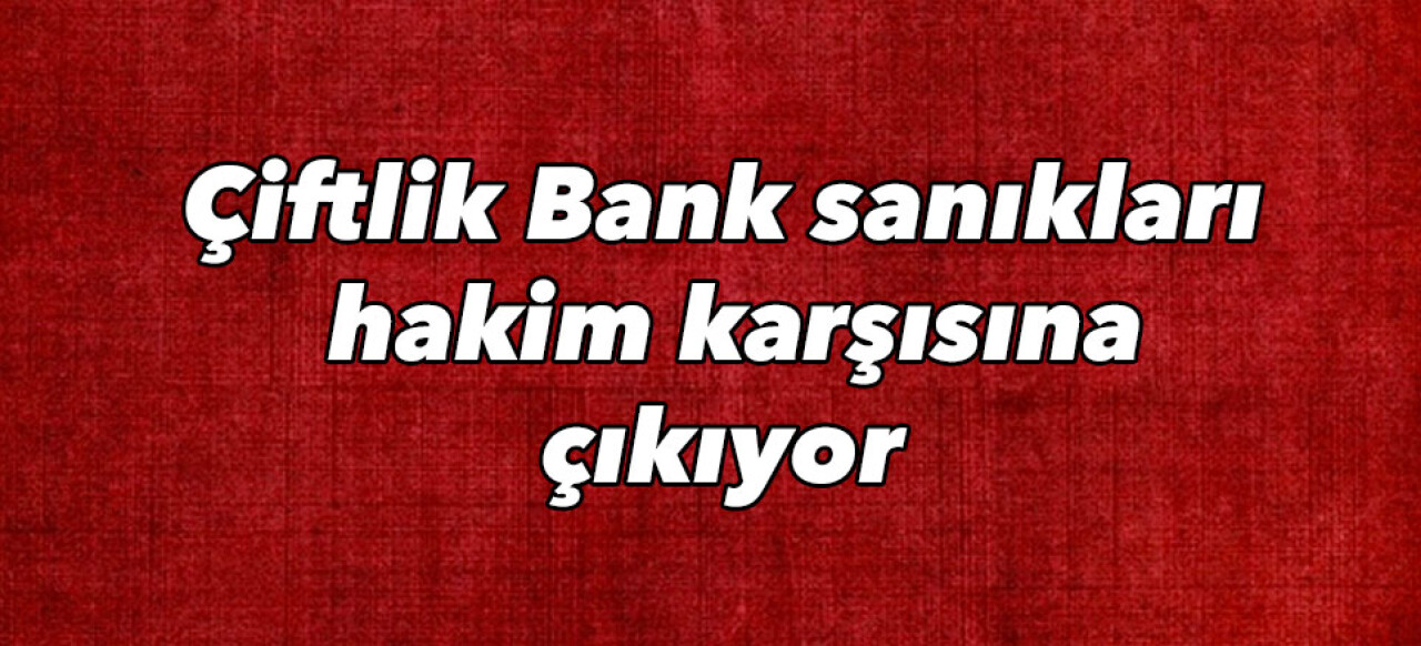 Çiftlik Bank sanıkları yarın hakim karşısına çıkıyor