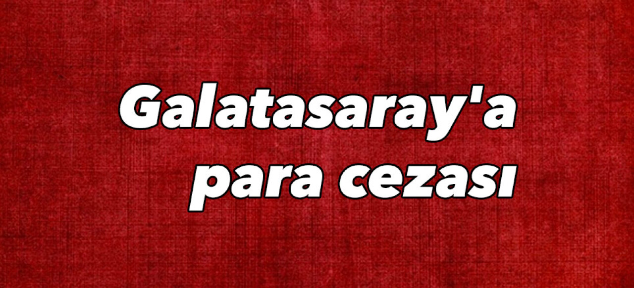 Galatasaray'a para cezası 