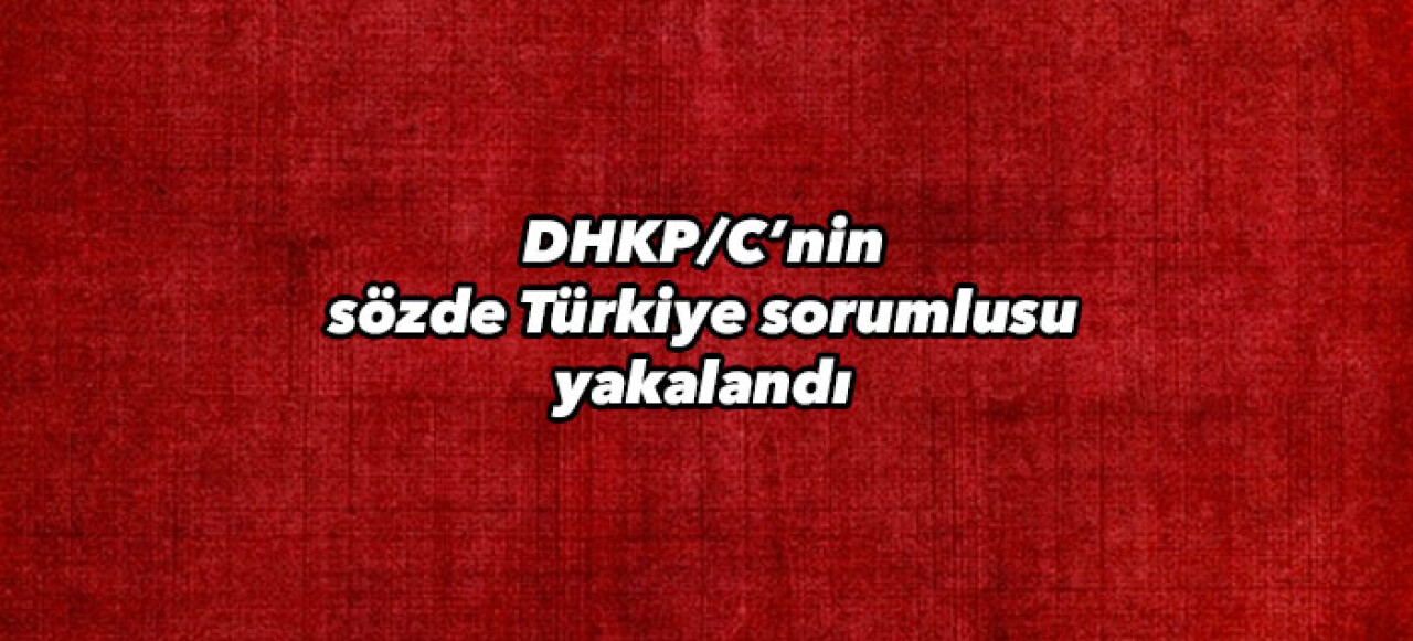 DHKP/C’nin sözde Türkiye sorumlusu yakalandı