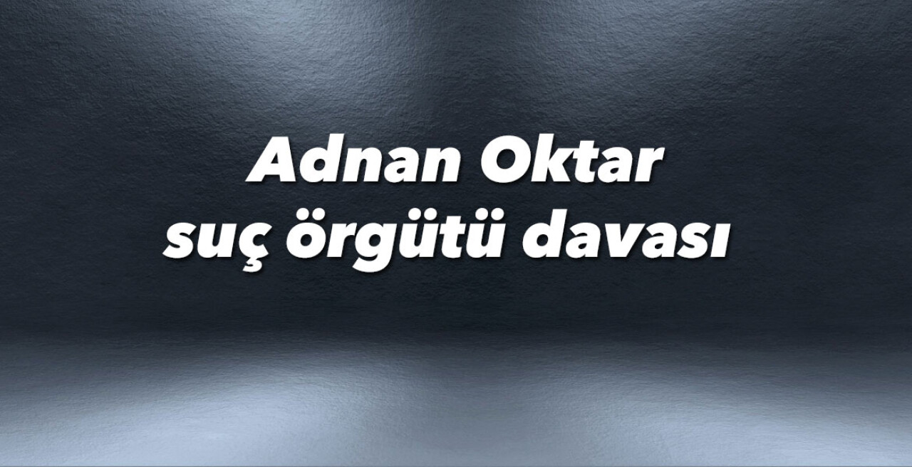 Adnan Oktar suç örgütü davası