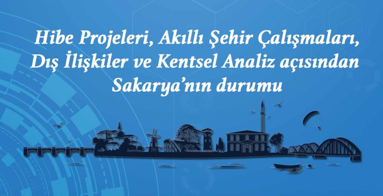 Hibe Projeleri, Akıllı Şehir Çalışmaları açısından Sakarya’nın durumu