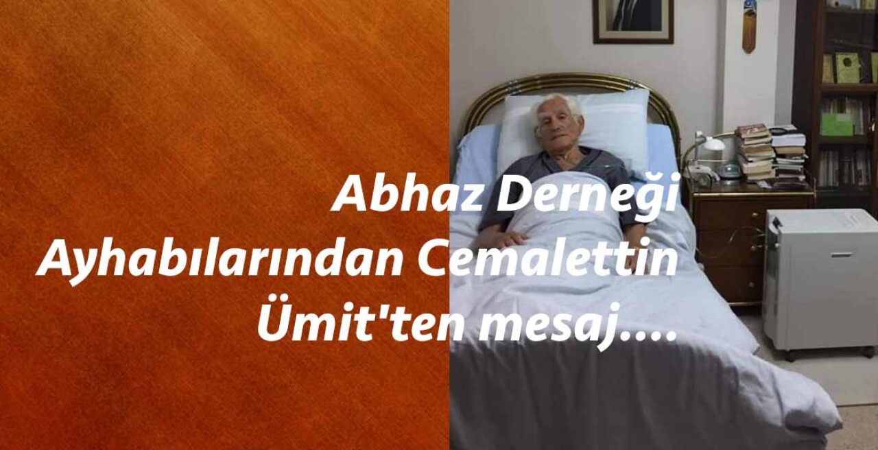 Abhaz Derneği Ayhabılarından Cemalettin Ümit'ten mesaj….