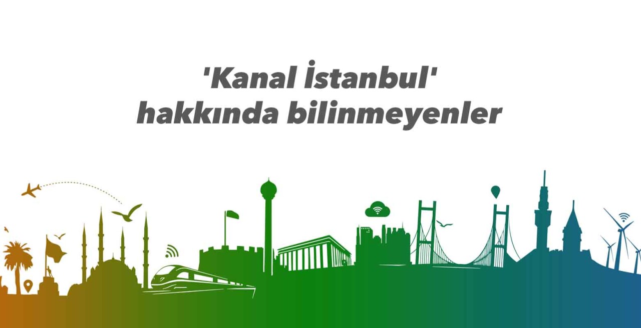 'Kanal İstanbul' hakkında bilinmeyenler