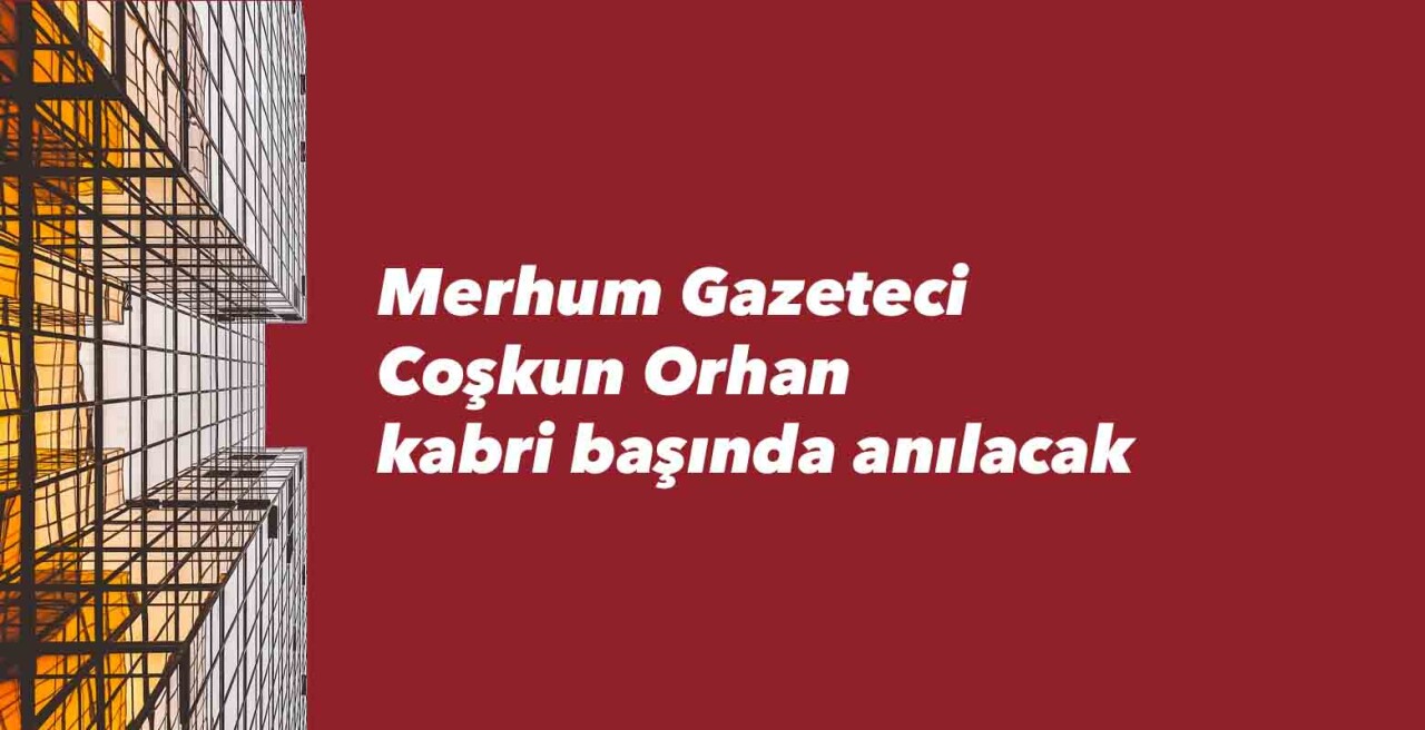 Coşkun Orhan kabri başında anılacak