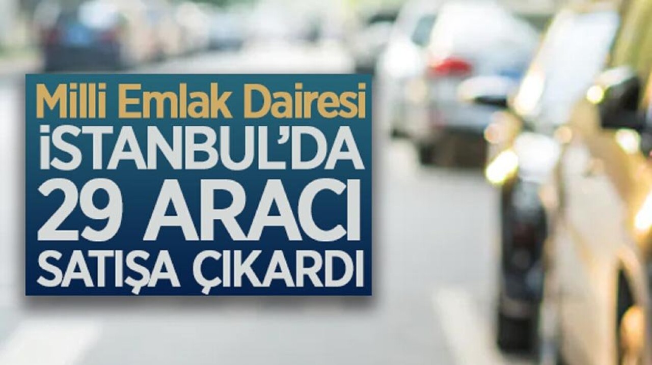 Milli Emlak Dairesi Başkanlığı, İstanbul'da 29 aracı ihale ile satıyor