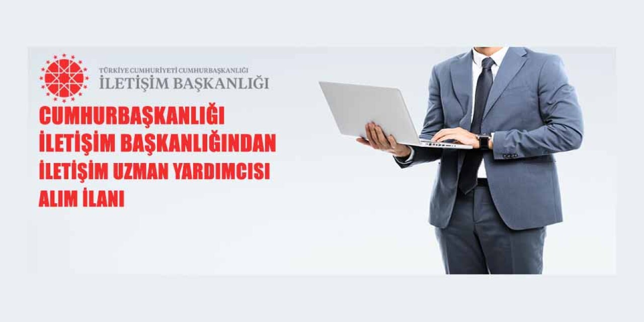 Cumhurbaşkanlığı İletişim Başkanlığı 30 İletişim Uzman Yardımcısı Alacak