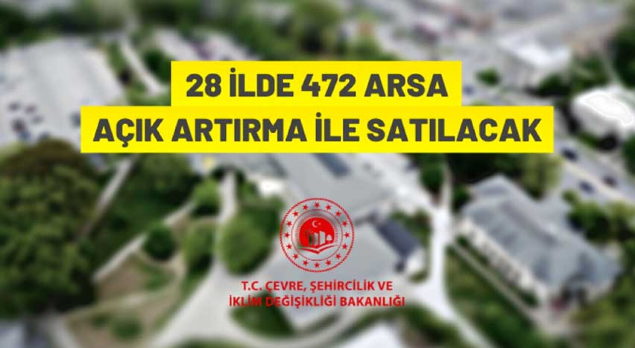 28 ilde 472 adet arsa satışa sunuldu