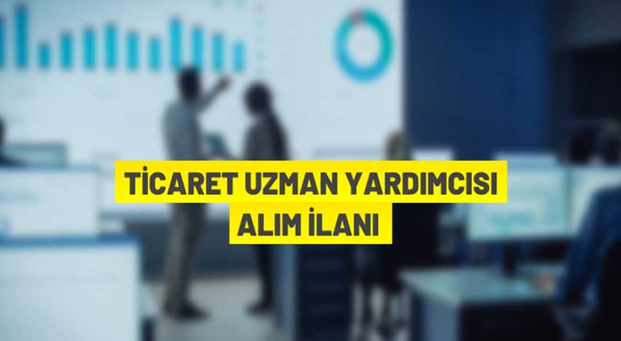 82 Ticaret Uzman Yardımcısı alınacak