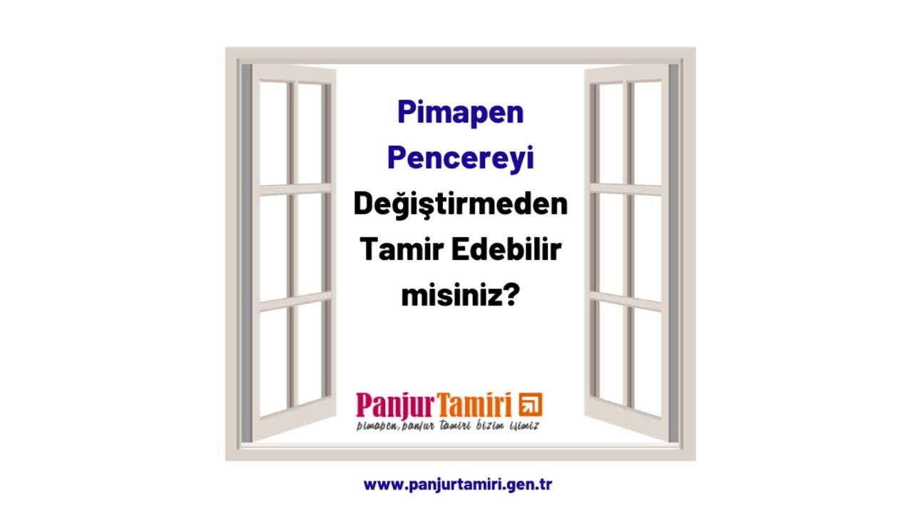 Bir pimapen pencereyi değiştirmeden tamir edebilir misin?