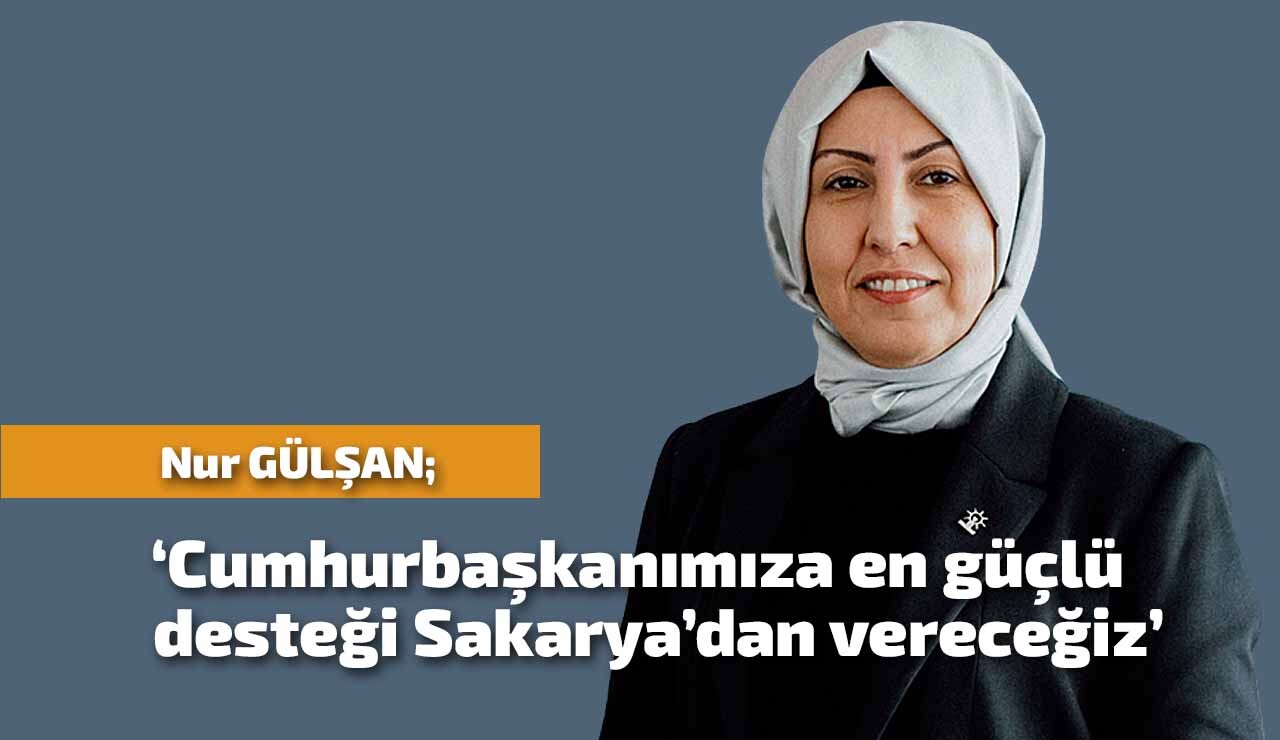 Nur Gülşan: AK Parti Gücünü Milletten Alır