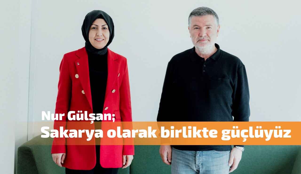 Nur Gülşan: Sakarya olarak birlikte güçlüyüz