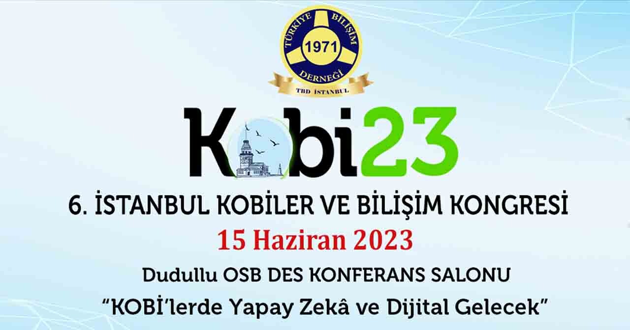 6. İstanbul KOBİ’ler ve Bilişim Kongresi 15 Haziran'da başlıyor