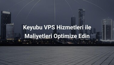 Keyubu VPS Hizmetleri ile Maliyetleri Optimize Edin