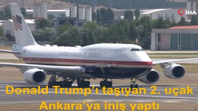 Donald Trump Ankara'da ve ikinci heyet uçağı da iniş yaptı