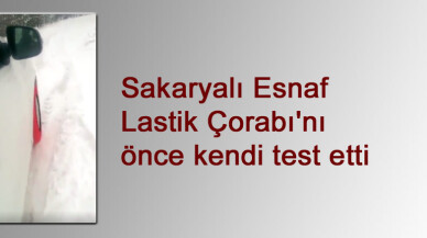 Sakaryalı Esnaf Lastik Çorabı'nı önce kendi test etti