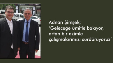 Adnan Şimşek 'olduğumuz yerde durmak bile, en hızlı geriye gitme yolu'