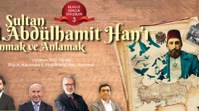 “Sultan 2. Abdülhamit Han’ı Anmak ve Anlamak”