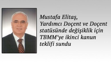 Mustafa Elitaş, Yardımcı Doçent, uzman ve okutmanlar için kanun teklifi verdi