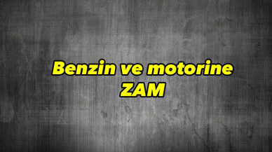 Benzin ve motorine zam