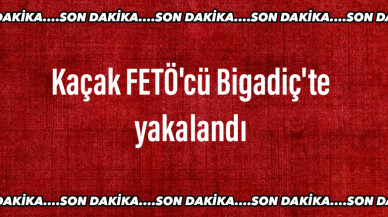 Kaçak FETÖ’cü Bigadiç’te yakalandı