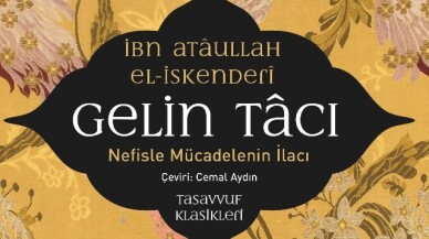 İbn Atâullah el-İskenderî’nin Gelin Tacı adlı kitabı çıktı