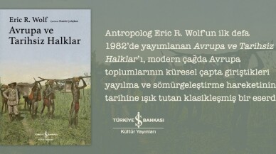 Antropolog Eric R. Wolf’un  ‘Avrupa ve Tarihsiz Halklar’ adlı kitabı raflarda