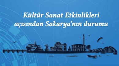 Kültür Sanat Etkinlikleri açısından Sakarya’nın durumu