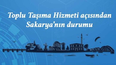Toplu Taşıma Hizmeti açısından Sakarya’nın durumu
