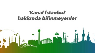 'Kanal İstanbul' hakkında bilinmeyenler