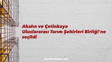 Akalın ve Çetinkaya Uluslararası Tarım Şehirleri Birliği'ne seçildi