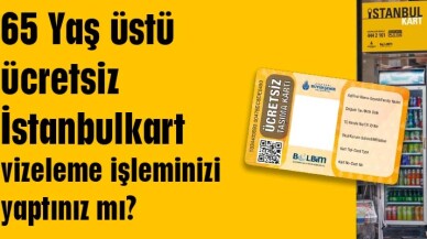 65 yaş üstü İSTANBULKARTLAR’da vize dönemi