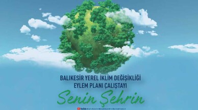 Balıkesir İklim Değişikliği Eylem Planı Çalıştayı’na ev sahipliği yapacak