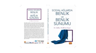 Gülnur Yenilmez Kaçar - Sosyal Ağlarda Benlik ve Benlik Sunumu