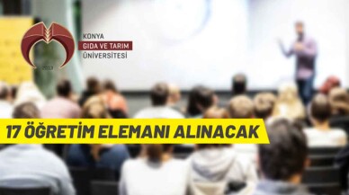 Konya Gıda ve Tarım Üniversitesi 17 akademik personel alacak