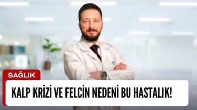 Kalp Krizi ve Felcin %85 Nedeni Bu Hastalık!