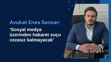 Avukat Enes Sencer: Sosyal medya üzerinden hakaret suçu cezasız kalmayacak